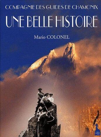 Couverture du livre « Compagnie des guides de Chamonix ; une belle histoire » de Mario Colonel aux éditions Mario Colonel