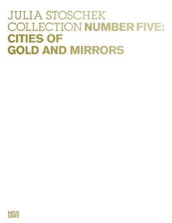 Couverture du livre « Julia stoschek collection number five: cities of gold and mirrors /anglais/allemand » de Stoscheck Julia aux éditions Hatje Cantz