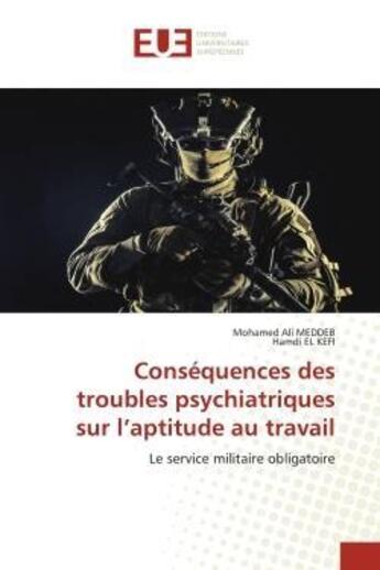 Couverture du livre « Consequences des troubles psychiatriques sur l'aptitude au travail - le service militaire obligatoir » de Meddeb/El Kefi aux éditions Editions Universitaires Europeennes