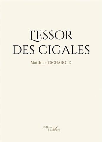 Couverture du livre « L'essor des cigales » de Matthias Tschabold aux éditions Baudelaire