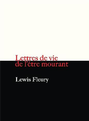 Couverture du livre « Lettres de vie de l'être mourant » de Lewis Fleury aux éditions Bookelis