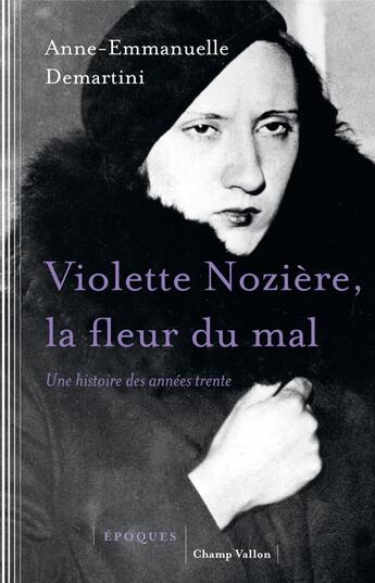 Couverture du livre « Violette Nozière, la fleur du mal ; une histoire des années 30 » de Anne-Emmanuelle Demartini aux éditions Champ Vallon