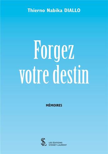 Couverture du livre « Forgez votre destin » de Diallo T N. aux éditions Sydney Laurent