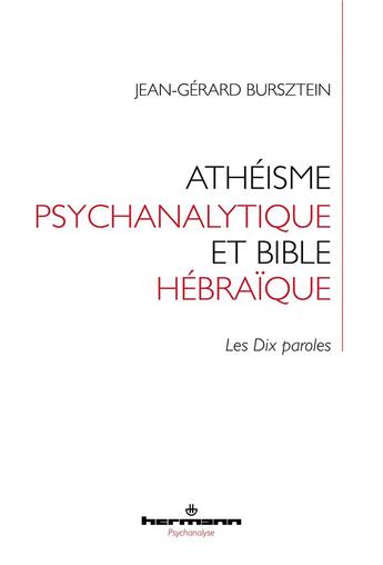 Couverture du livre « Athéisme psychanalytique et Bible hébraïque : les dix paroles » de Jean-Gérard Bursztein aux éditions Hermann