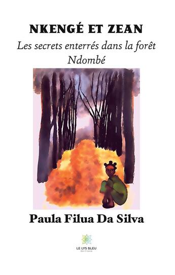 Couverture du livre « Nkengé et zean : les secrets enterrés dans la forêt ndombé » de Paula Filua Da Silva aux éditions Le Lys Bleu