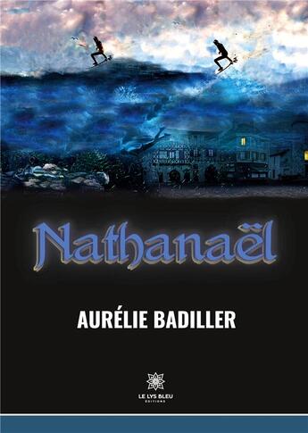 Couverture du livre « Nathanaël » de Aurelie Badiller aux éditions Le Lys Bleu