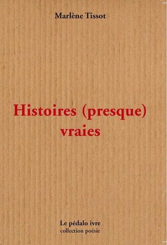 Couverture du livre « Histoires (presque) vraies » de Marlène Tissot aux éditions Pedalo Ivre