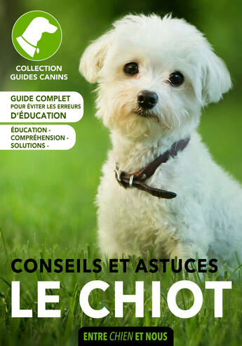 Couverture du livre « Le chiot : conseils et astuces » de  aux éditions Entre Chien Et Nous