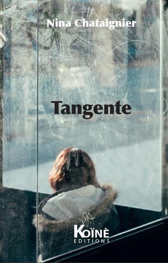 Couverture du livre « Tangente » de Nina Chataignier aux éditions Koine