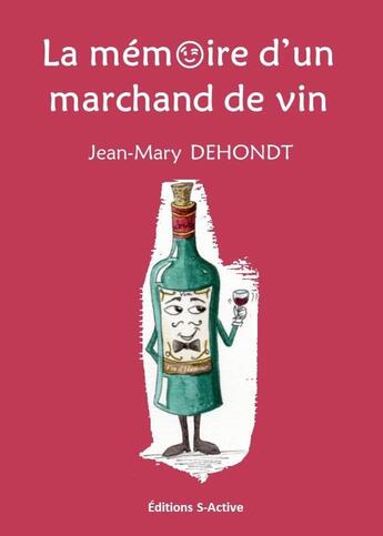 Couverture du livre « La mémoire d'un marchand de vin » de Jean-Mary Dehondt aux éditions S-active