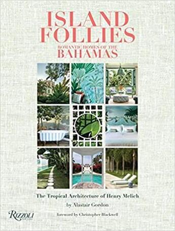 Couverture du livre « Island follies romantic homes of the bahamas : the tropical architecture of Henry Melich » de Alastair Gordon et Chris Blackwell aux éditions Rizzoli