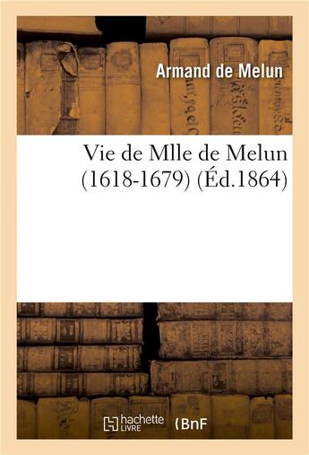 Couverture du livre « Vie de mlle de melun (1618-1679) » de De Melun-A aux éditions Hachette Bnf