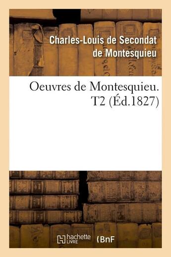 Couverture du livre « Oeuvres de montesquieu. t2 (ed.1827) » de Montesquieu aux éditions Hachette Bnf