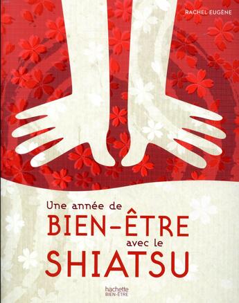 Couverture du livre « Une année de bien-être avec le shiatsu » de Rachel Eugene aux éditions Hachette Pratique