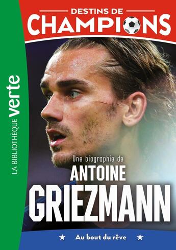 Couverture du livre « Destins de champions Tome 2 : une biographie d'Antoine Griezmann » de Cyril Collot et Luca Caioli aux éditions Hachette Jeunesse