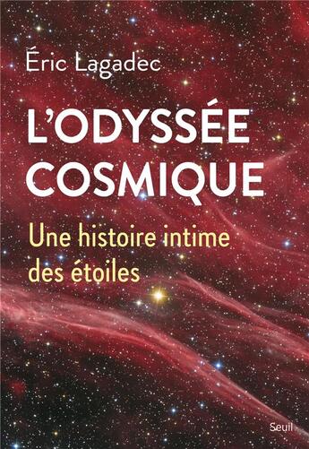 Couverture du livre « L'odyssée cosmique : une histoire intime des étoiles » de Eric Lagadec aux éditions Seuil