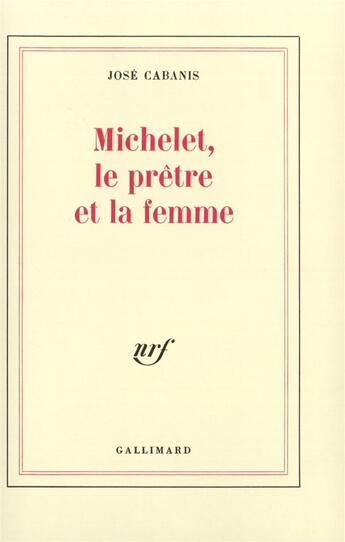 Couverture du livre « Michelet, le pretre et la femme » de Jose Cabanis aux éditions Gallimard