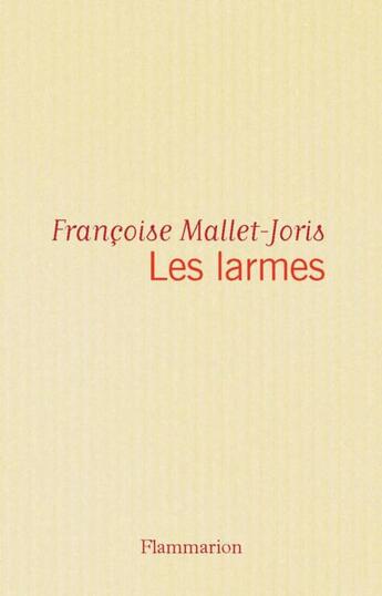 Couverture du livre « Les larmes » de Françoise Mallet-Joris aux éditions Flammarion