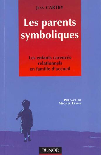 Couverture du livre « Les Parents Symboliques : Les Enfants Carrences Relationnels En Famille Therapeutique » de Jean Cartry aux éditions Dunod