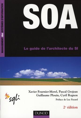 Couverture du livre « SOA ; le guide de l'architecte du SI (2e édition) » de Guillaume Plouin et Xavier Fournier-Morel et Pascal Grojean et Cyril Rognon aux éditions Dunod