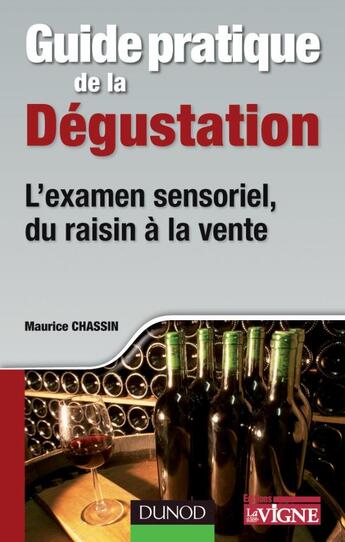 Couverture du livre « Guide pratique de la dégustation ; du raisin à la vente » de Maurice Chassin aux éditions Dunod