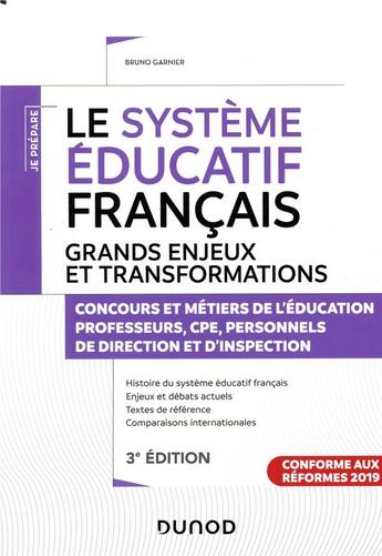 Couverture du livre « Je prépare : le système éducatif français ; grands enjeux et transformations ; concours et métiers de l'éducation, professeurs, CPE, personnels de direction et d'inspection (3e édition) » de Bruno Garnier aux éditions Dunod