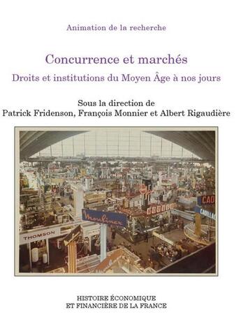 Couverture du livre « Concurrence et marchés : Droits et institutions du Moyen Âge à nos jours » de Monnier/Francois et Rigaudiere/Albert et Patrick Fridenson aux éditions Igpde