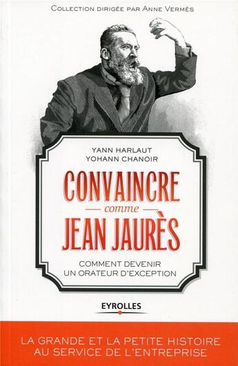 Couverture du livre « Convaincre comme Jean Jaures ; comment devenir un orateur d'exception » de Yann Harlaut et Yohann Chanoir aux éditions Eyrolles