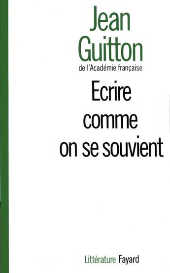 Couverture du livre « Ecrire comme on se souvient » de Jean Guitton aux éditions Fayard