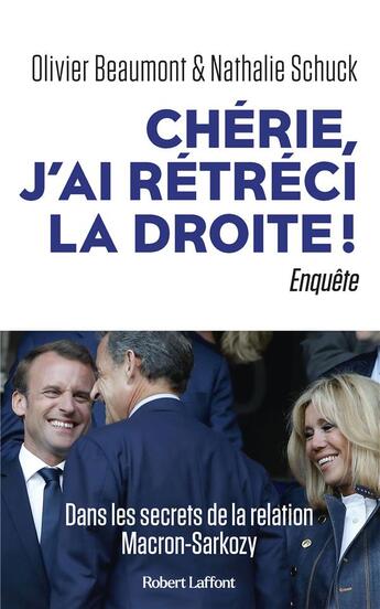 Couverture du livre « Chérie, j'ai rétréci la Droite ! enquête » de Nathalie Schuck et Beaumont Olivier aux éditions Robert Laffont