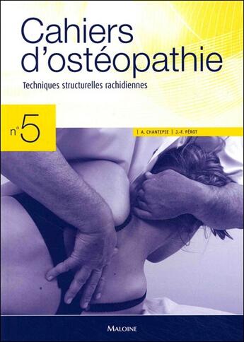 Couverture du livre « CAHIERS D'OSTEOPATHIE : cahiers d'ostéopathie n°5 ; techniques structurelles rachidiennes » de Andre Chantepie et Jean-Francois Perot aux éditions Maloine