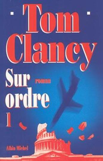 Couverture du livre « Sur ordre - tome 1 » de Tom Clancy aux éditions Albin Michel