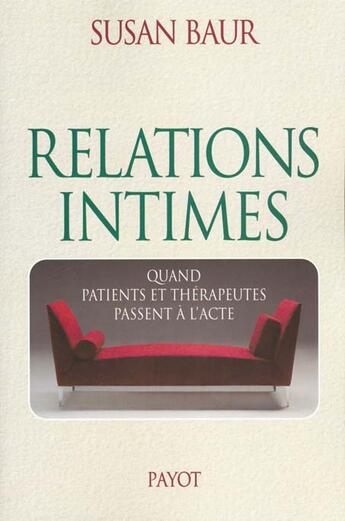 Couverture du livre « Relations Intimes Quand Patients Et Therapeutes Passent A L'Acte » de Susan Baur aux éditions Payot