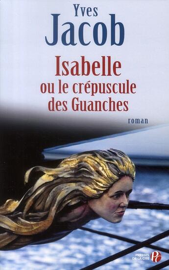 Couverture du livre « Isabelle ou le crépuscule des Guanches » de Yves Jacob aux éditions Presses De La Cite