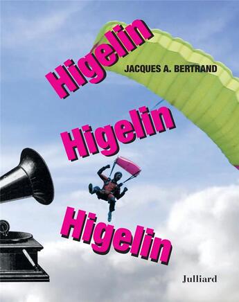 Couverture du livre « Higelin Higelin Higelin » de Jacques Andre Bertrand et Jacques Higelin aux éditions Julliard