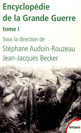 Couverture du livre « Encyclopédie de la Grande Guerre Tome 1 » de Jean-Jacques Becker et Stephane Audoin-Rouzeau aux éditions Tempus/perrin