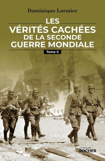 Couverture du livre « Les vérités cachées de la Seconde Guerre mondiale Tome 2 » de Dominique Lormier aux éditions Rocher