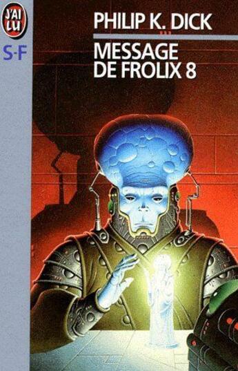 Couverture du livre « Le message de Frolix 8 » de Philip K. Dick aux éditions J'ai Lu