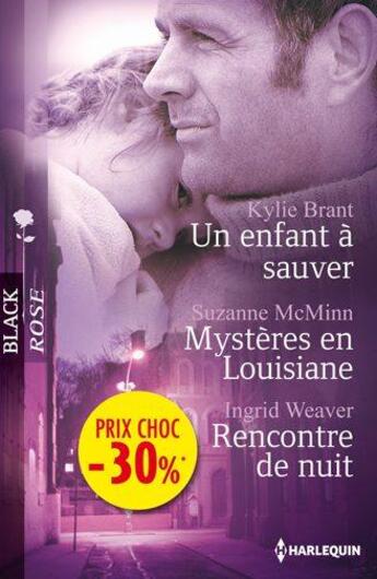 Couverture du livre « Un enfant à sauver ; mystères en Louisiane ; rencontre de nuit » de Kylie Brant et Suzanne Mcminn et Ingrid Weaver aux éditions Harlequin