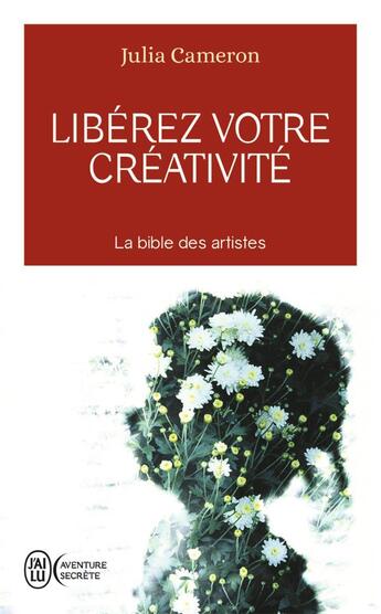 Couverture du livre « Libérez votre créativité ; osez dire oui à la vie! » de Julia Cameron aux éditions J'ai Lu