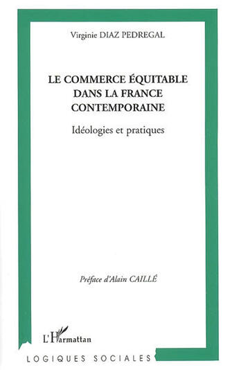 Couverture du livre « Le commerce équitable dans la france contemporaine ; idéologies et pratiques » de Virginie Diaz Pedregal aux éditions L'harmattan