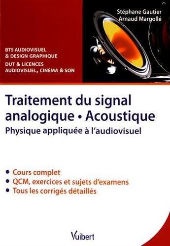 Couverture du livre « Traitement du signal analogique, acoustique ; physique appliquée à l'audiovisuel ; BTS audiovisuel et design graphique ; DUT et licences audiovisuel, cinéma et son » de Stephane Gautier et Arnaud Margolle aux éditions De Boeck Superieur