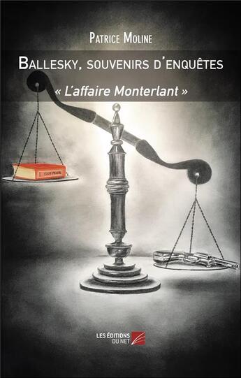 Couverture du livre « Ballesky, souvenirs d'enquêtes : l'affaire Monterlant » de Patrice Moline aux éditions Editions Du Net