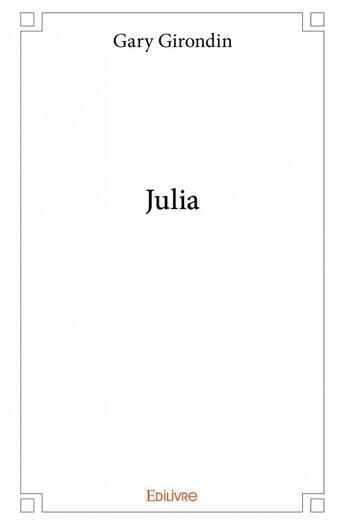 Couverture du livre « Julia » de Gary Girondin aux éditions Edilivre