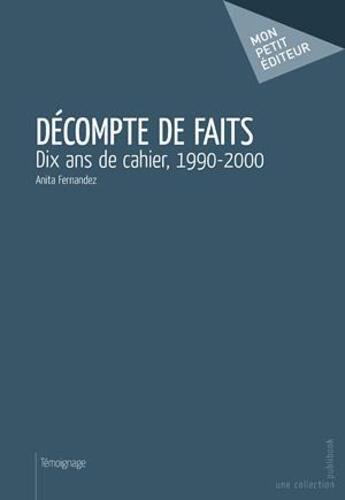 Couverture du livre « Décompte de faits ; dix ans de cahier, 1990-2000 » de Anita Fernandez aux éditions Publibook