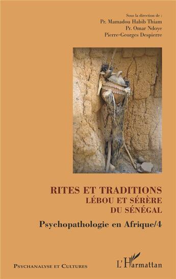 Couverture du livre « Rites et traditions lébou et sérère du Sénégal ; psychopathologie en Afrique t. 4 » de Omar Ndoye et Pierre-Georges Despierre et Mamadou Habib Thiam aux éditions L'harmattan