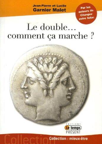 Couverture du livre « Le double... ; comment ça marche ? » de Garnier Malet aux éditions Temps Present