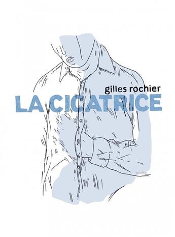 Couverture du livre « La cicatrice » de Gilles Rochier aux éditions Six Pieds Sous Terre