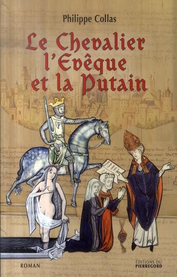 Couverture du livre « Le chevalier, l'évêque et la putain » de Collas Philippe aux éditions Pierregord