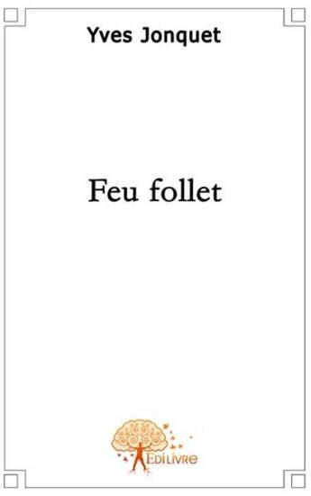 Couverture du livre « Feu follet » de Yves Jonquet aux éditions Edilivre